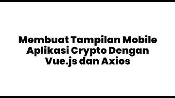 Tampilan Mobile Aplikasi Crypto Dengan Vue.js, Tailwind dan Axios | Tugas 3 Perangkat Bergerak