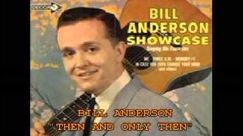 BILL ANDERSON - "THEN AND ONLY THEN"