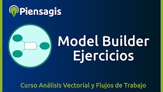 5.4 Ejercicio Aplicado en Model Builder  ArcGIS