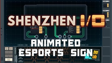 SHENZHEN I/O - Animated eSports Sign - Solution