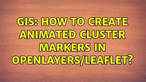 GIS: How to Create Animated Cluster Markers in OpenLayers/Leaflet? (6 Solutions!!)