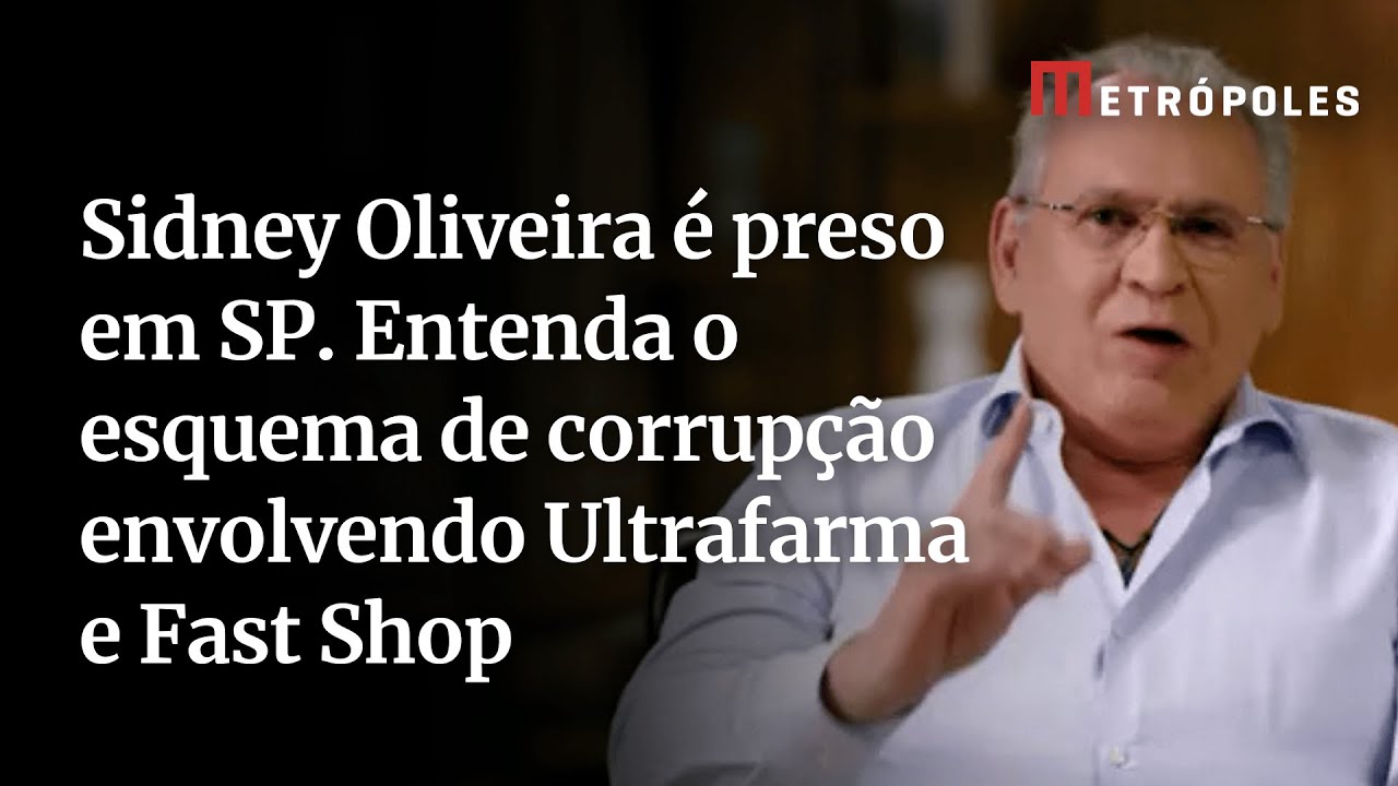 Sidney Oliveira é preso em SP. Entenda o esquema de corrupção envolvendo Ultrafarma e Fast Shop