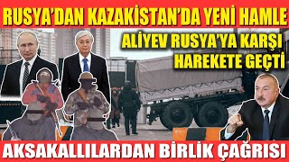 RUSYA KAZAKİSTAN’DA ÇETELERİ SAHAYA SÜRDÜ | AKSAKALLILARDAN BİRLİK ÇAĞRISI | ALİYEV HAREKETE GEÇTİ