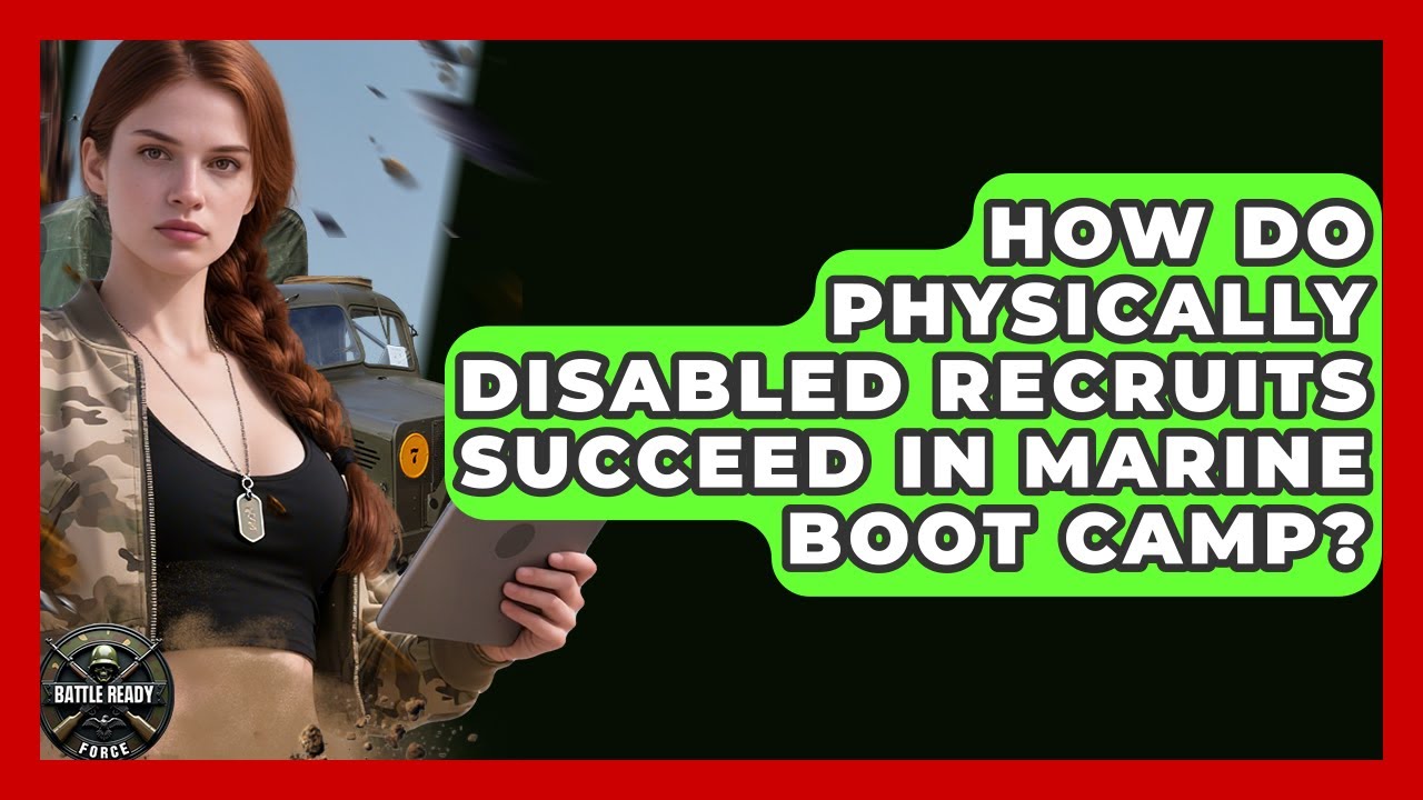 How Do Physically Disabled Recruits Succeed In Marine Boot Camp? - Battle Ready Force