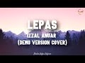 Izzal anuar  lepas  lirik demo version cover