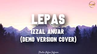 Izzal Anuar - Lepas | Lirik Video (Demo Version Cover)