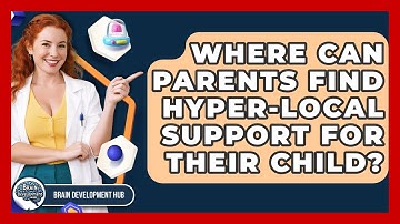Where Can Parents Find Hyper-local Support For Their Child? - Brain Development Hub