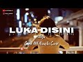 luka disini-AM acoustic cover/ungu[lirik]28 Februari 2021