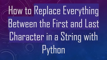 How to Replace Everything Between the First and Last Character in a String with Python