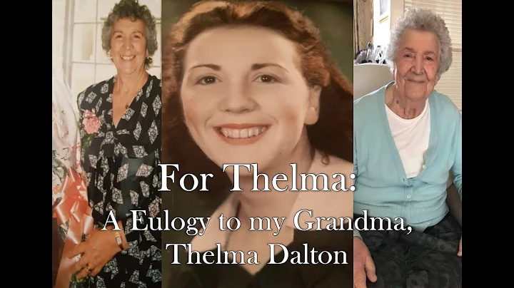 For Thelma: A Eulogy to my Grandma, Thelma Dalton.