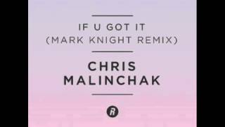 Summer 2014   Chris Malinchak   If U Got It Mark Knight Remix