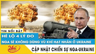 Hé lộ lý do chiến tranh hạt nhân sẽ không xảy ra ở Ukraine | Nga Ukraine mới nhất | TV24h