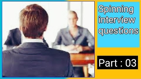 Spinning Interview questions                    (Part : 03)