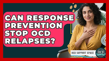 Can Response Prevention Stop OCD Relapses? - OCD Support Space