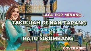 TAKICUAH DI NAN TARANG // RATU SIKUMBANG [[ COVER KIREY ]]