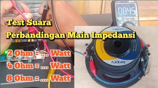 Perbedaan Main Impedansi 2 Ohm 4 Ohm dan 8 Ohm | Test Suara dan Watt yang Dikeluarkan