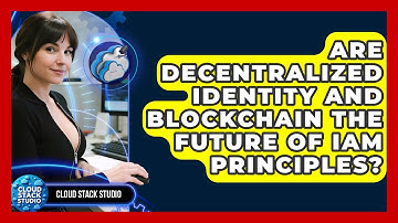 Are Decentralized Identity And Blockchain The Future Of IAM Principles? - Cloud Stack Studio