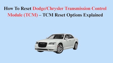 How To Reset Dodge/Chrysler Transmission Control Module (TCM) – TCM Reset Options Explained