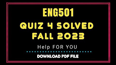 Eng501 quiz 4 solved 2023 | Eng501 quiz 4 Solution semester fall 2022 | Eng501 Fall 2022 Solution