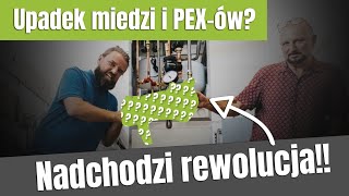 Upadek miedzi i PEX-ów? Nadchodzi rewolucja!!