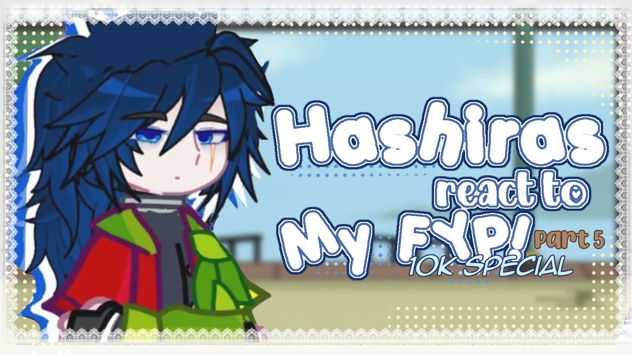 𝜗𝜚 ࣪˖ ִ𐙚  Hashiras react to my fyp !! Gl2 x KnY !! 5/? !! 2X SPEED !! 10K SPECIAL !!