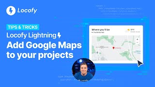 Locofy Lightning | Adding Google Maps [Tips & Tricks]