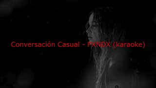 Conversación Casual - PXNDX (karaoke)