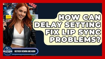 How Can Delay Setting Fix Lip Sync Problems? - NextGen Viewing and Audio