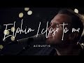 Elohim / Close to Me (Acoustic) Dayspring Worship