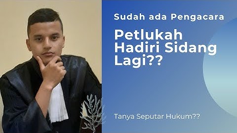 Perlukah Hadiri Sidang Jika sudah ada Pengacara