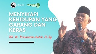 Menyikapi Kehidupan Yang Garang dan Keras | KH. Dr. Komarudin Shaleh, M.Ag