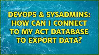 DevOps & SysAdmins: How can I connect to my ACT database to export data? (2 Solutions!!)