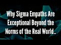 Why sigma empaths are exceptional beyond the norms of the real world empathy sigma