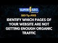 SEO Tip 013: Identify Which Pages of Your Website are not Getting Enough Organic Traffic