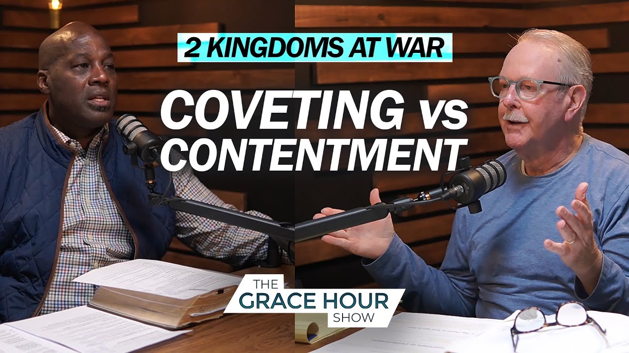 Ep.599 | 2 Kingdoms at War: Coveting vs Contentment | The Grace Hour Show