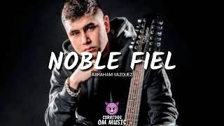 Noble Fiel-Abraham Vazquez (Corridos OM Music)