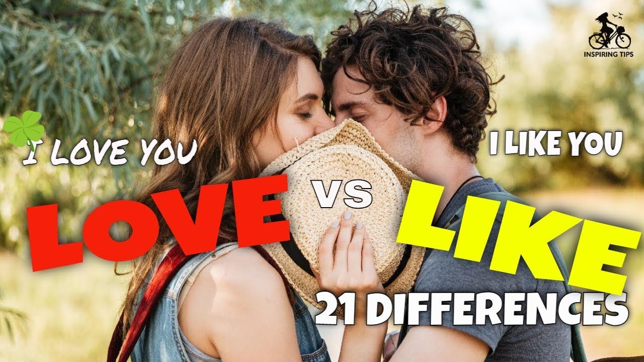 Love Vs. Like: 21 Differences Between I Love You And I Like You