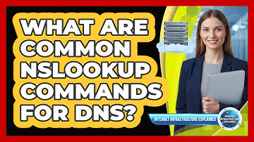 What Are Common nslookup Commands For DNS?