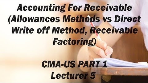 Accounting For Receivable, Allowances and Write off Bad Debts, CMA (US)-PART 1-Lecture 5
