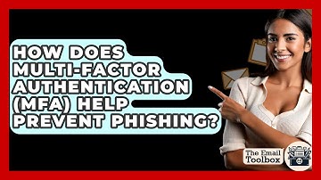 How Does Multi-Factor Authentication (MFA) Help Prevent Phishing? - TheEmailToolbox.com