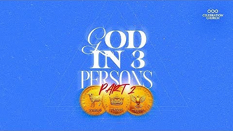 GOD IN 3 PERSONS - PART 2 | MDWK SERVICE | 16TH 2025 | CELEBRATION CHURCH INT'L