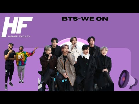 BTS-We on reaction: Higher Faculty