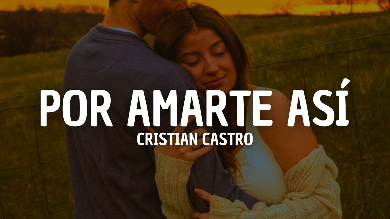 Cristian Castro - Por Amarte Así (Letra)