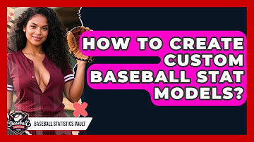 How To Create Custom Baseball Stat Models? - Baseball Statistics Vault