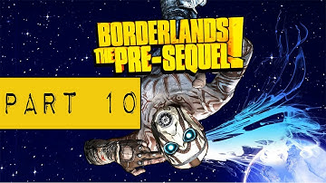 Borderlands The Pre-Sequel Gameplay Walkthrough Part 10 PC - No Commentary