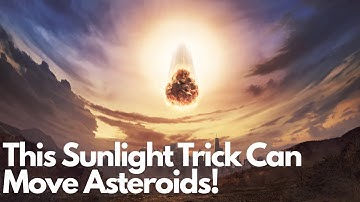 This Sunlight Trick Can Move Asteroids!