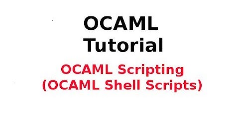 OCAML Tutorial 32/33: OCAML Scripting (OCAML Shell Scripts)