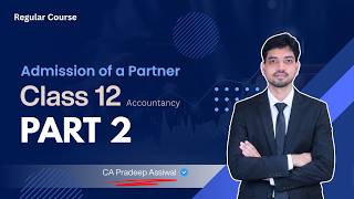Admission of a Partner | Part 2 - Ratios | Class 12 Accounts | CA Pradeep Assiwal