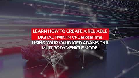 VI-CarRealTime Video Tutorial #1 - How to create a digital twin using your validated Adams Car model