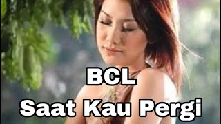 Bunga Citra Lestari - Saat Kau Pergi ( Lirik )